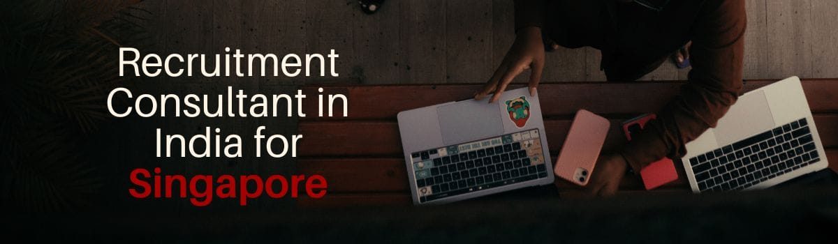 Recruitment Consultant in India for Singapore